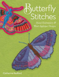 Title: Butterfly Stitches: Hand Embroidery & Wool Appliqué Designs, Author: Catherine Redford