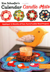 Title: Kim Schaefer's Calendar Candle Mats: Appliqué 12 Months of Fast, Fun & Fusible Wool Projects, Author: Kim Schaefer