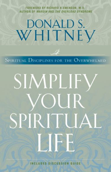 Simplify Your Spiritual Life: Spiritual Disciplines for the Overwhelmed