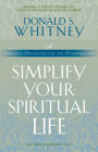 Simplify Your Spiritual Life: Spiritual Disciplines for the Overwhelmed