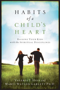 Title: Habits of a Child's Heart: Raising Your Kids with the Spiritual Disciplines, Author: Valerie Hess