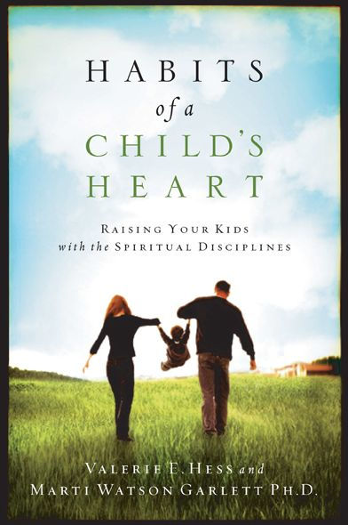 Habits of a Child's Heart: Raising Your Kids with the Spiritual Disciplines