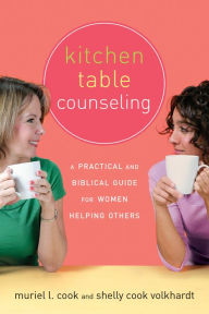 Title: Kitchen Table Counseling: A Practical and Biblical Guide for Women Helping Others, Author: Muriel Cook