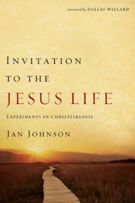 Title: Invitation to the Jesus Life: Experiments in Christlikeness, Author: Jan Johnson