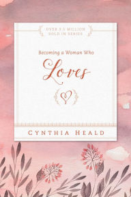 Title: Becoming a Woman Who Loves, Author: Cynthia Heald