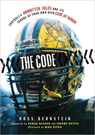 Title: The Code: Football's Unwritten Rules and Its Ignore-At-Your-Own-Risk Code of Honor, Author: Ross Bernstein