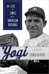 Title: Yogi: The Life & Times of an American Original, Author: Carlo DeVito