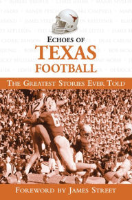 Title: Echoes of Texas Football: The Greatest Stories Ever Told, Author: Triumph Books