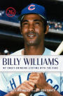 Billy Williams: My Sweet-Swinging Lifetime with the Cubs