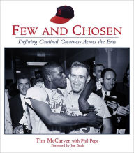 Title: Few and Chosen Cardinals: Defining Cardinal Greatness Across the Eras, Author: Tim McCarver