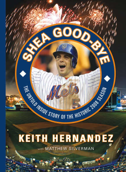 Shea Good-Bye: The Untold Inside Story of the Historic 2008 Season