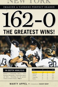 Title: 162-0: Imagine a Yankees Perfect Season: The Greatest Wins!, Author: Marty Appel