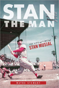 Title: Stan the Man: The Life and Times of Stan Musial, Author: Wayne Stewart