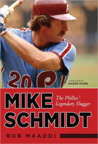 Title: Mike Schmidt: The Phillies' Legendary Slugger, Author: Rob Maaddi