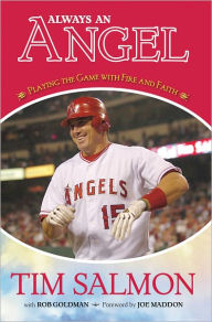 Title: Always an Angel: Playing the Game with Fire and Faith, Author: Tim Salmon