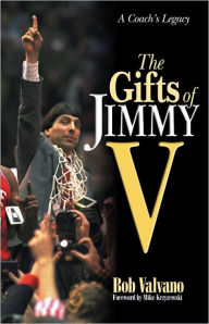 Title: The Gifts of Jimmy V: A Coach's Legacy, Author: Bob Valvano