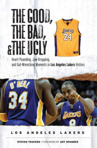 Title: The Good, the Bad, & the Ugly: Los Angeles Lakers: Heart-Pounding, Jaw-Dropping, and Gut-Wrenching Moments from Los Angeles Lakers History, Author: Steven Travers