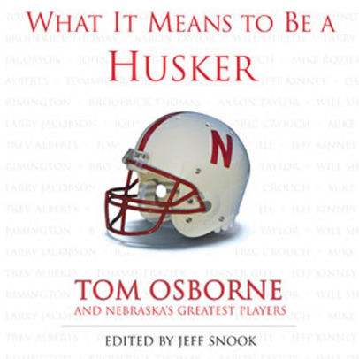 What It Means To Be A Husker Tom Osborne And Nebraska S