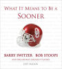 What It Means to Be a Sooner: Barry Switzer, Bob Stoops and Oklahoma's Greatest Players