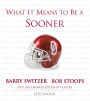 What It Means to Be a Sooner: Barry Switzer, Bob Stoops and Oklahoma's Greatest Players