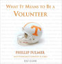 What It Means to Be a Volunteer: Phillip Fulmer and Tennessee's Greatest Players