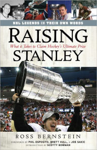 Title: Raising Stanley: What It Takes to Claim Hockey's Ultimate Prize, Author: Ross Bernstein
