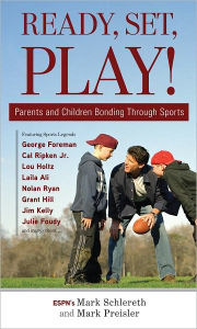Title: Ready, Set, Play!: Parents and Children Bonding Through Sports, Author: Mark Schlereth