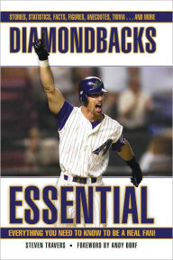 Title: Diamondbacks Essential: Everything You Need to Know to be a Real Fan!, Author: Steven Travers