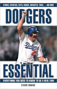 Title: Dodgers Essential: Everything You Need to Know to be a Real Fan, Author: Steven Travers