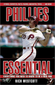 Title: Phillies Essential: Everything You Need to Know to be a Real Fan, Author: Rich Westcott