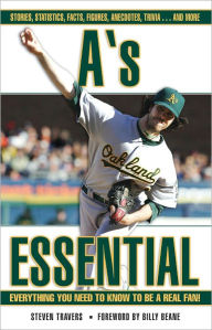 Title: A's Essential: Everything You Need to Know to be a Real Fan, Author: Steven Travers
