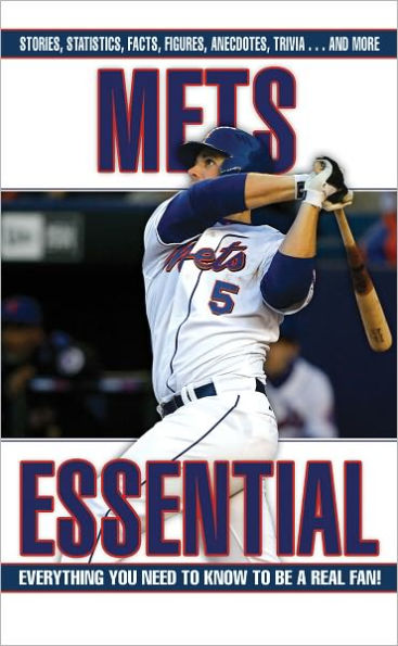 Mets Essential: Everything You Need to Know to be a Real Fan