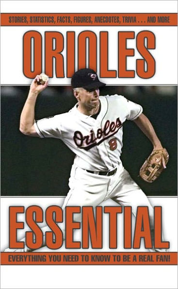 Orioles Essential: Everything You Need to Know to be a Real Fan