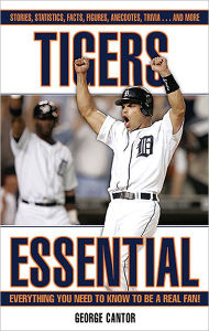 Title: Tigers Essential: Everything You Need to Know to be a Real Fan!, Author: George Cantor