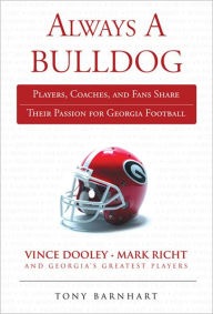 Title: Always a Bulldog: Players, Coaches, and Fans Share Their Passion for Georgia Football, Author: Tony Barnhart