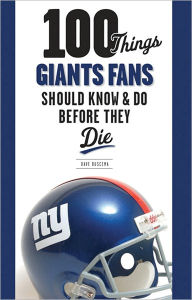 Title: 100 Things Giants Fans Should Know & Do Before They Die, Author: Dave Buscema