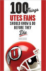 100 Things Utes Fans Should Know & Do Before They Die