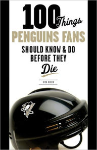 Title: 100 Things Penguins Fans Should Know & Do Before They Die, Author: Rick Buker