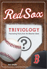 Title: Red Sox Triviology: Fascinating Facts from the Bleacher Seats, Author: Neil Shalin