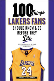 Title: 100 Things Lakers Fans Should Know & Do Before They Die, Author: Steve Springer