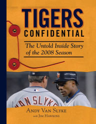 Title: Tigers Confidential: The Untold Inside Story of the 2008 Season, Author: Andy Van Slyke