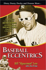 Title: Baseball Eccentrics: A Definitive Look at the Most Entertaining, Outrageous and Unforgettable Characters in the Game, Author: Bill 