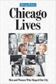 Title: Chicago Lives: Men and Women Who Shaped Our City, Author: The Chicago Tribune