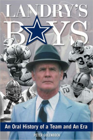 Title: Landry's Boys: An Oral History of a Team and an Era, Author: Peter Golenbock