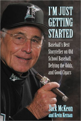 I'm Just Getting Started: Baseball's Best Storyteller on Old School Baseball, Defying the Odds, and Good Cigars