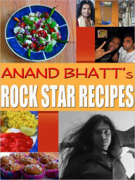 Title: Rock Star Recipes: Eat To Live, Author: Anand Bhatt