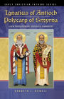 Ignatius of Antioch & Polycarp of Smyrna: A New Translation and Theological Commentary