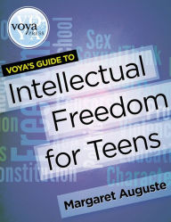 Title: VOYA's Guide to Intellectual Freedom for Teens, Author: Margaret Auguste