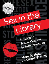 Title: Sex in the Library: A Guide to Sexual Content in Teen Literature, Author: Mary Jo Heller