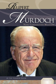 Title: Rupert Murdoch: News Corporation Magnate, Author: Sue Vander Hook